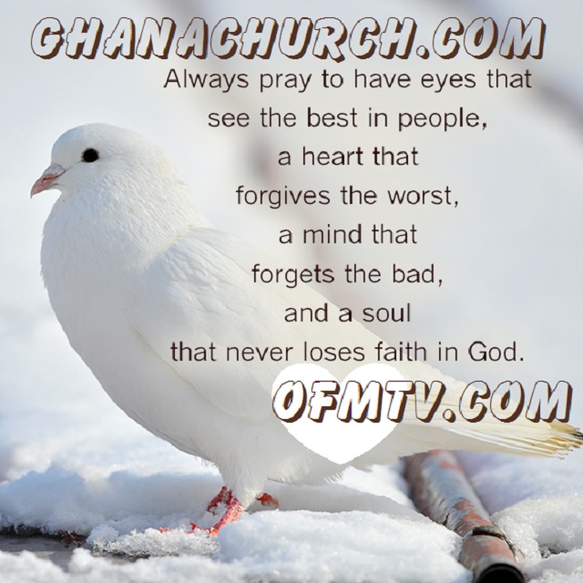 Never loses faith in God but always remember to forgive others.